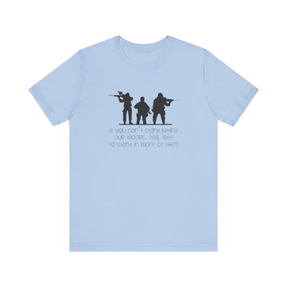 If You Can't Stand Behind Our Troops, Feel Free To Stand in Front Of Them. Jersey Short Sleeve Tee
