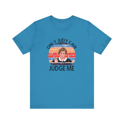 Only Judge Judy Can Judge Me, Jersey Short Sleeve Tee