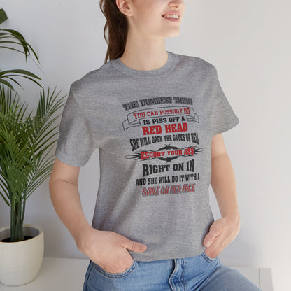 The Dumbest Thing You Can Possibly Do Piss Off A Red Head Jersey Short Sleeve Tee