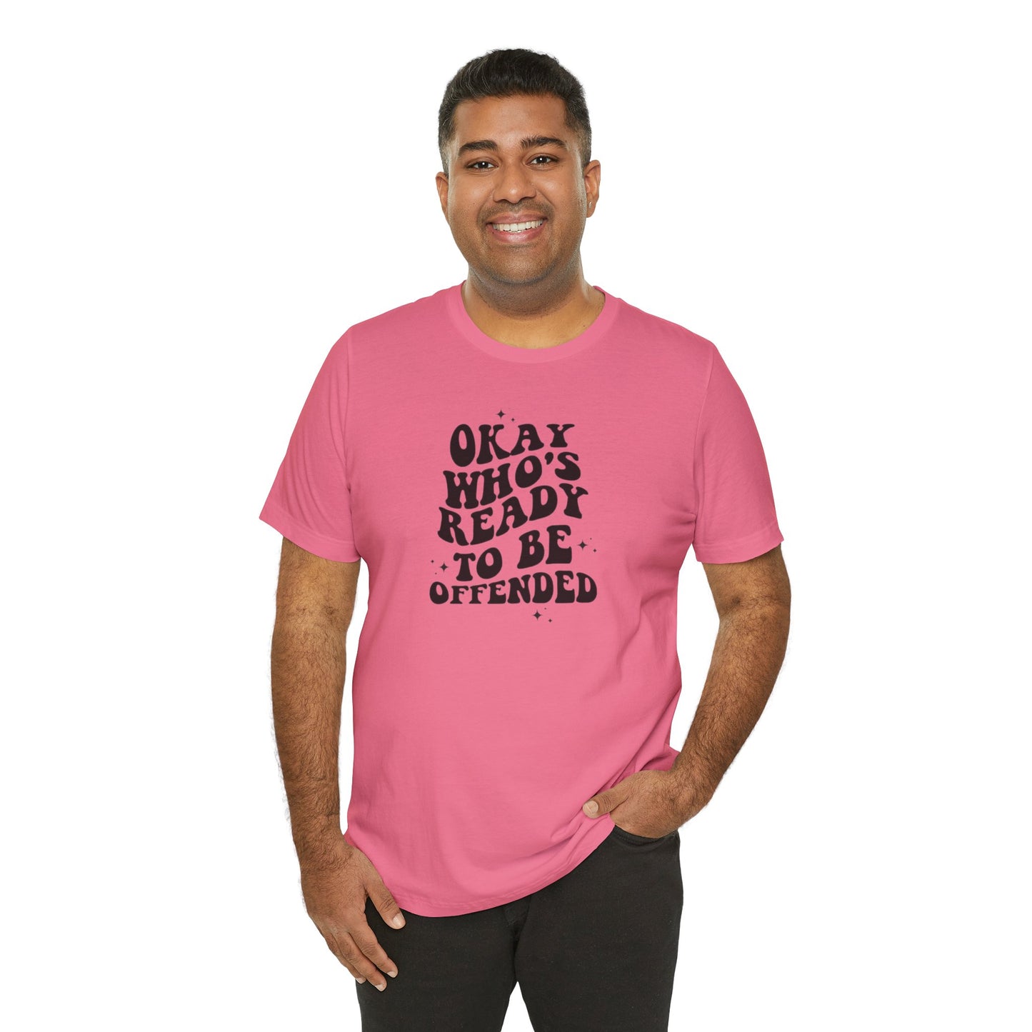 Okay Who's Ready To Be Offended Today? Jersey Short Sleeve Tee