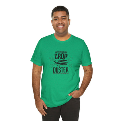 Professional Crop Duster,  You May Not See Me, But You'll Know I Was There, Jersey Short Sleeve Tee