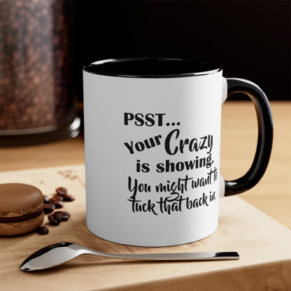 Pss... Your Crazy Is Showing, You Might Want to Tuck That Back In, Accent Coffee Mug, 11oz