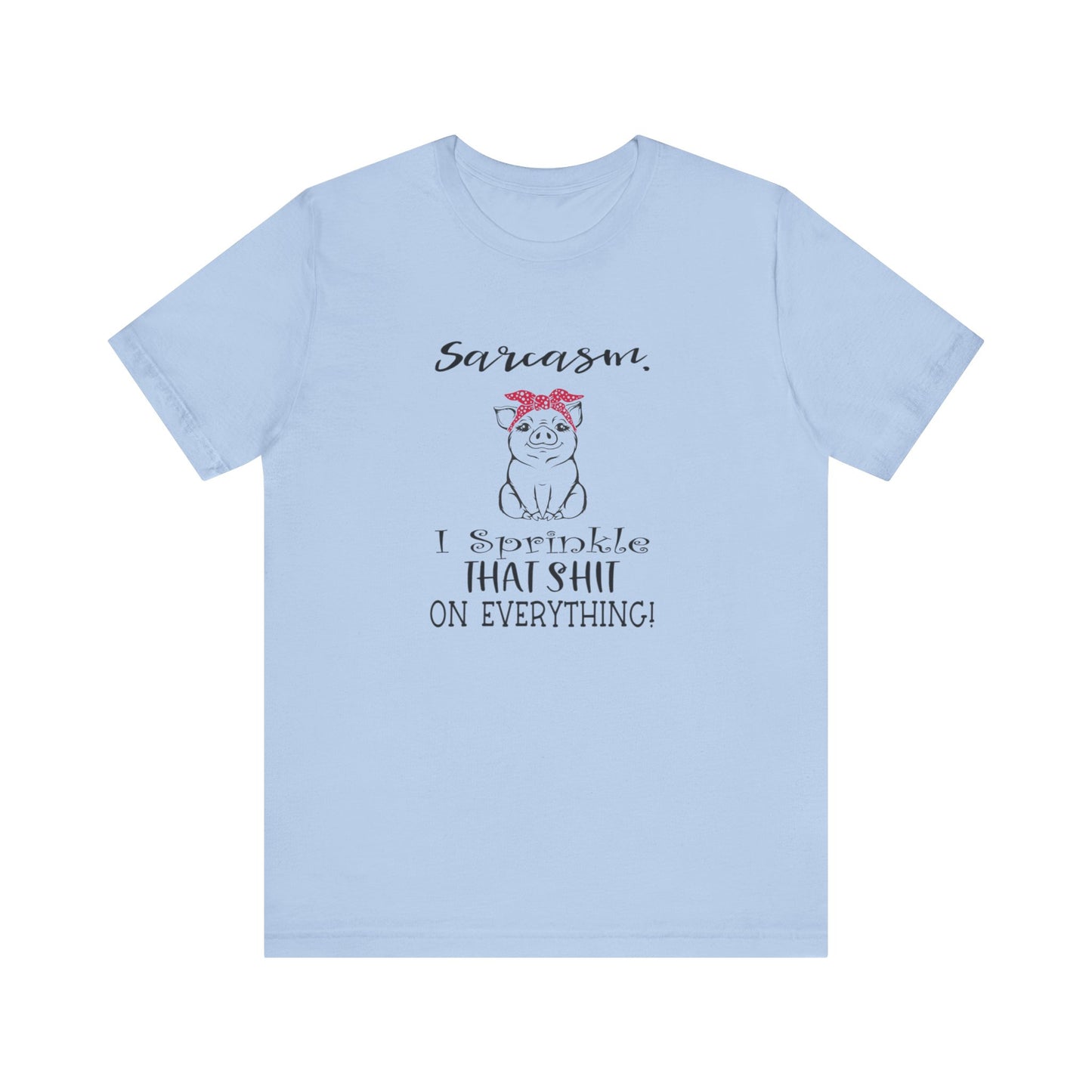 Sarcasm, I sprinkle That Shit over Everything, Unisex Jersey Short Sleeve Tee