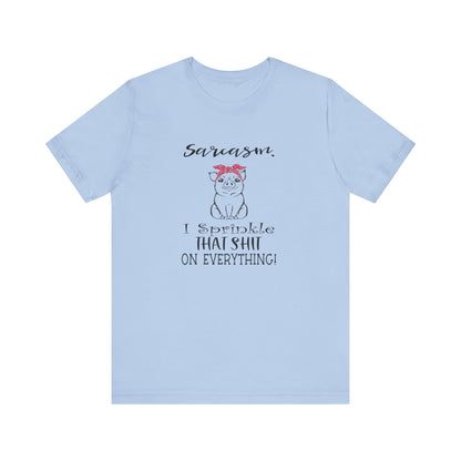 Sarcasm, I sprinkle That Shit over Everything, Unisex Jersey Short Sleeve Tee