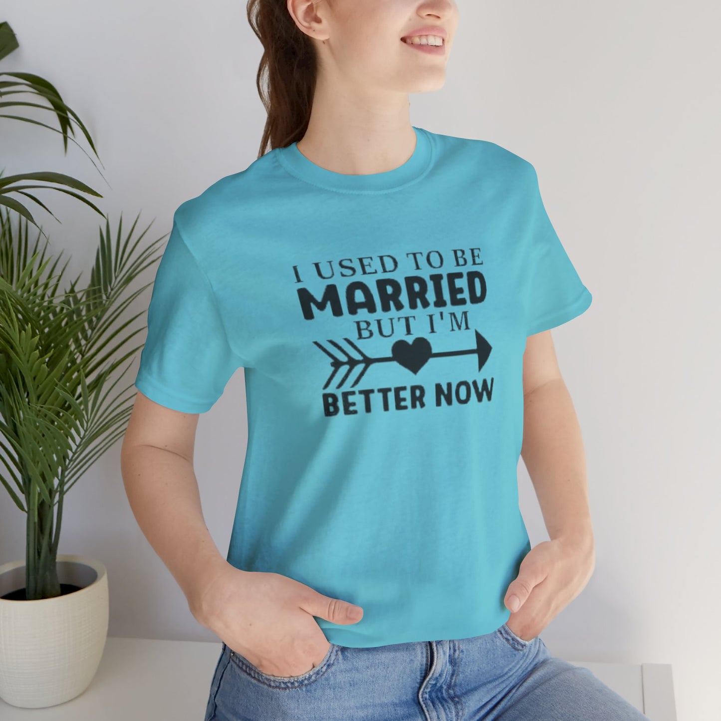 I Used To Be Married, But I'm Better Now Short Sleeve Tee
