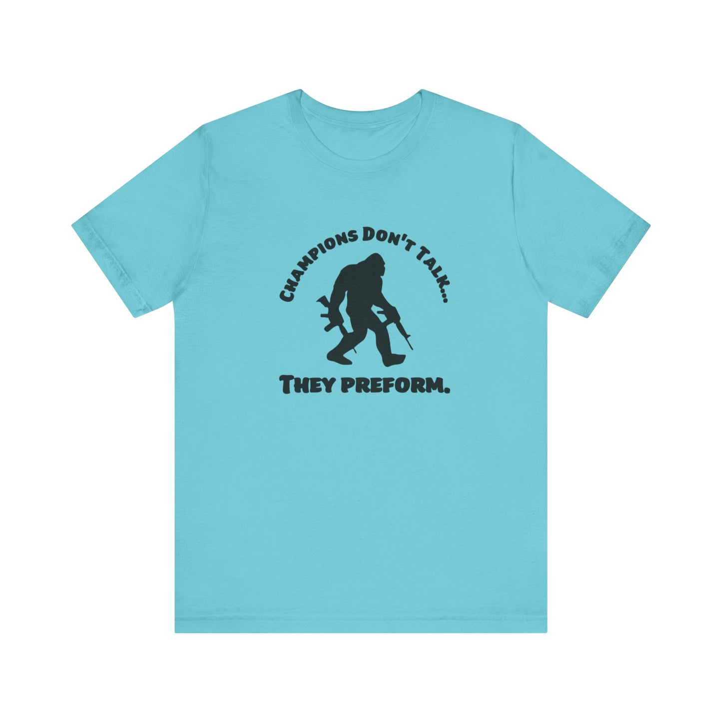 Champions Don't Talk, They Preform, Jersey Short Sleeve Tee