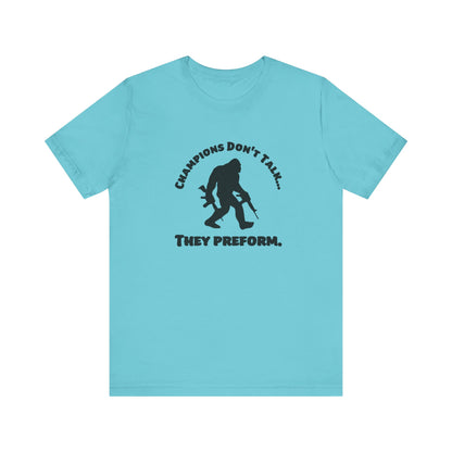 Champions Don't Talk, They Preform, Jersey Short Sleeve Tee