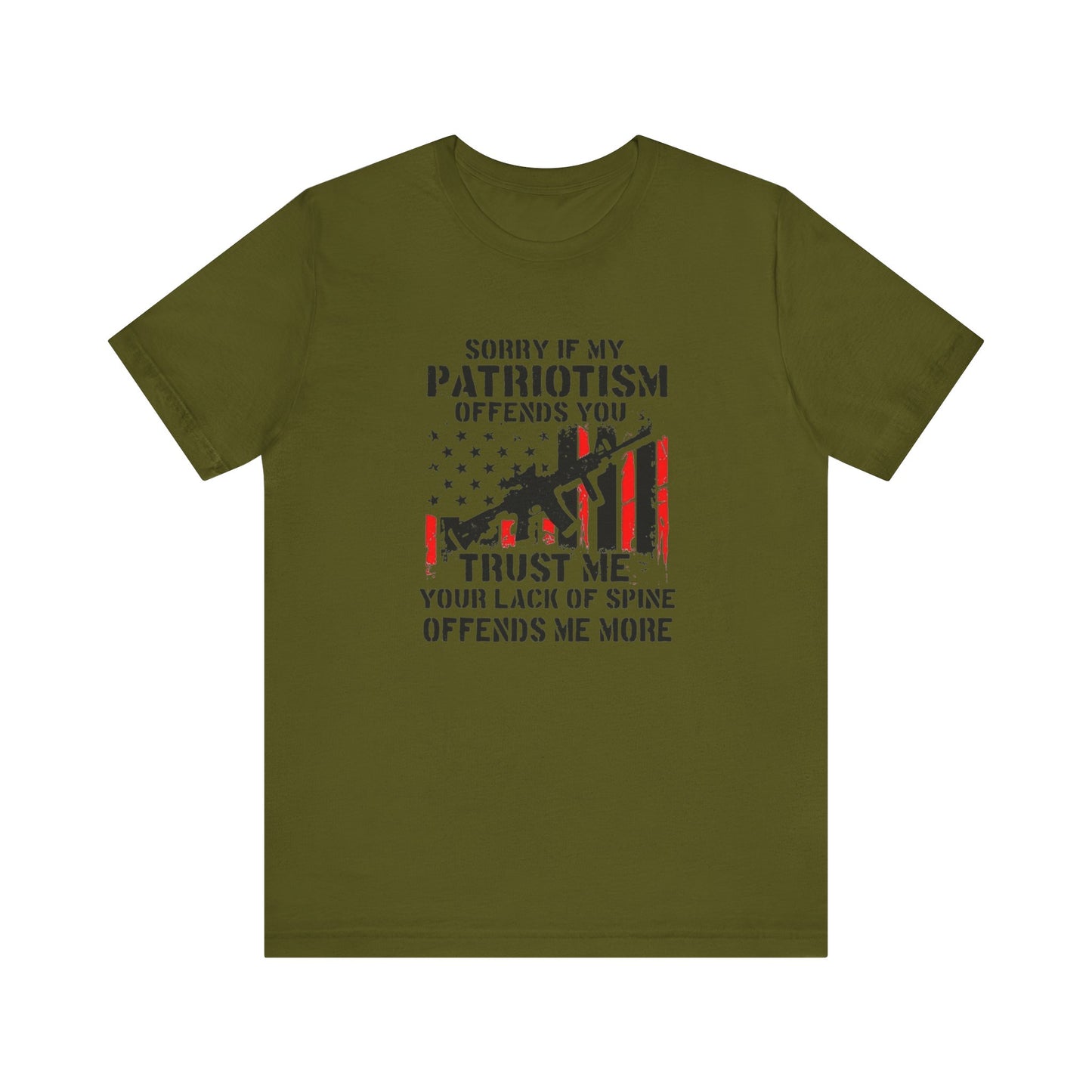 I'm Sorry If My Patriotism Offends You, Trust Me Your Lack Of A Spin Offends Me More, Jersey Short Sleeve Tee