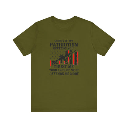 I'm Sorry If My Patriotism Offends You, Trust Me Your Lack Of A Spin Offends Me More, Jersey Short Sleeve Tee
