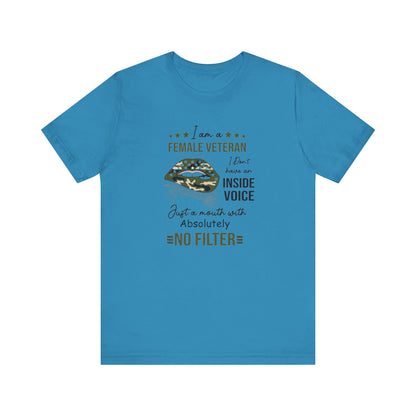 I am a Female Veteran, I Don't Have an Inside Voice, Just a Mouth With Absolutely No Filter.,  Jersey Short Sleeve Tee