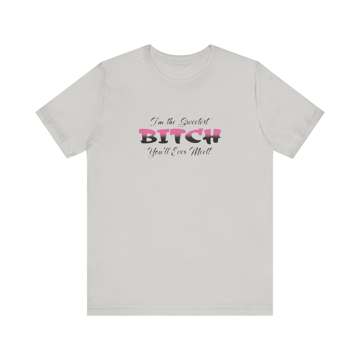 I'm The Sweetest Bitch You'll Ever Meet! Jersey Short Sleeve Tee