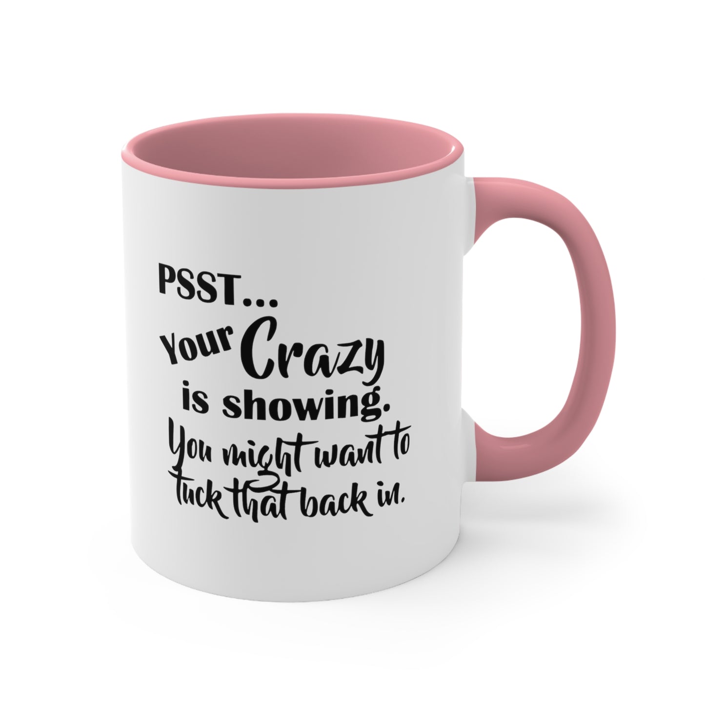 Pss... Your Crazy Is Showing, You Might Want to Tuck That Back In, Accent Coffee Mug, 11oz