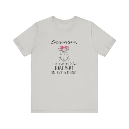 Sarcasm, I sprinkle That Shit over Everything, Unisex Jersey Short Sleeve Tee