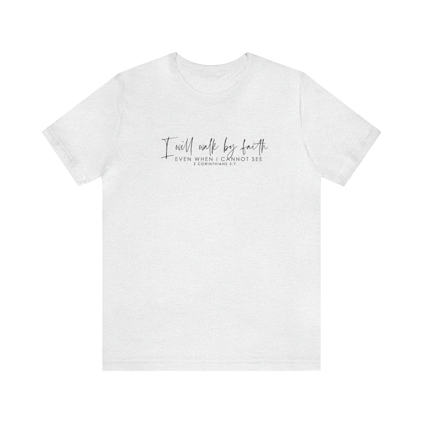 I Will Walk By Faith Even When I Cannot See, Jersey Short Sleeve Tee