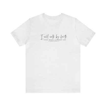 I Will Walk By Faith Even When I Cannot See, Jersey Short Sleeve Tee