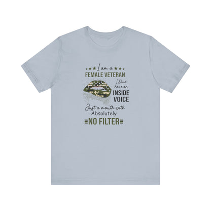 I am a Female Veteran, I Don't Have an Inside Voice, Just a Mouth With Absolutely No Filter.,  Jersey Short Sleeve Tee