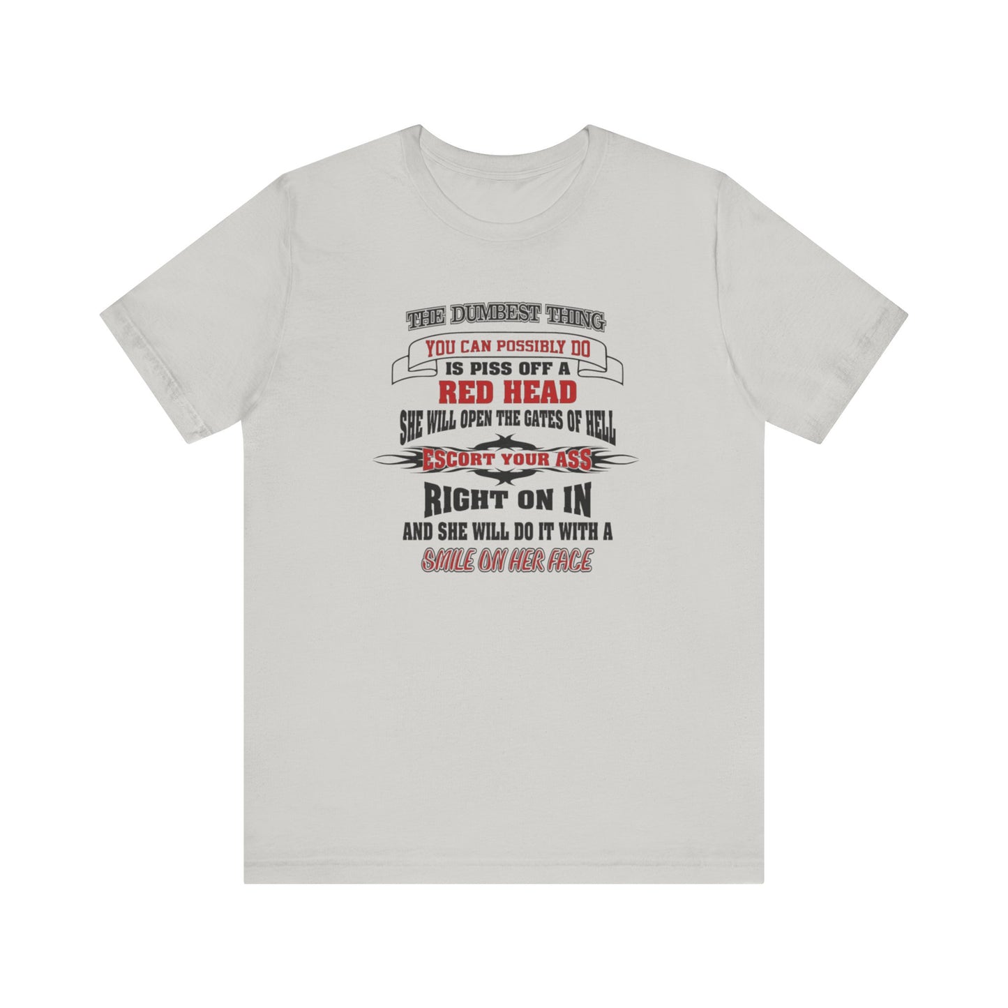 The Dumbest Thing You Can Possibly Do Piss Off A Red Head Jersey Short Sleeve Tee