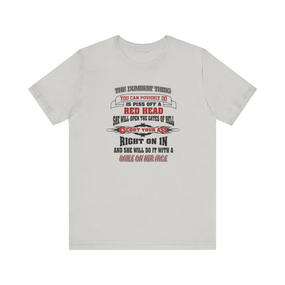 The Dumbest Thing You Can Possibly Do Piss Off A Red Head Jersey Short Sleeve Tee