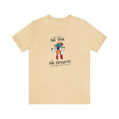 I Don't Have the Time or the Crayons To Explain This To You,  Jersey Short Sleeve Tee