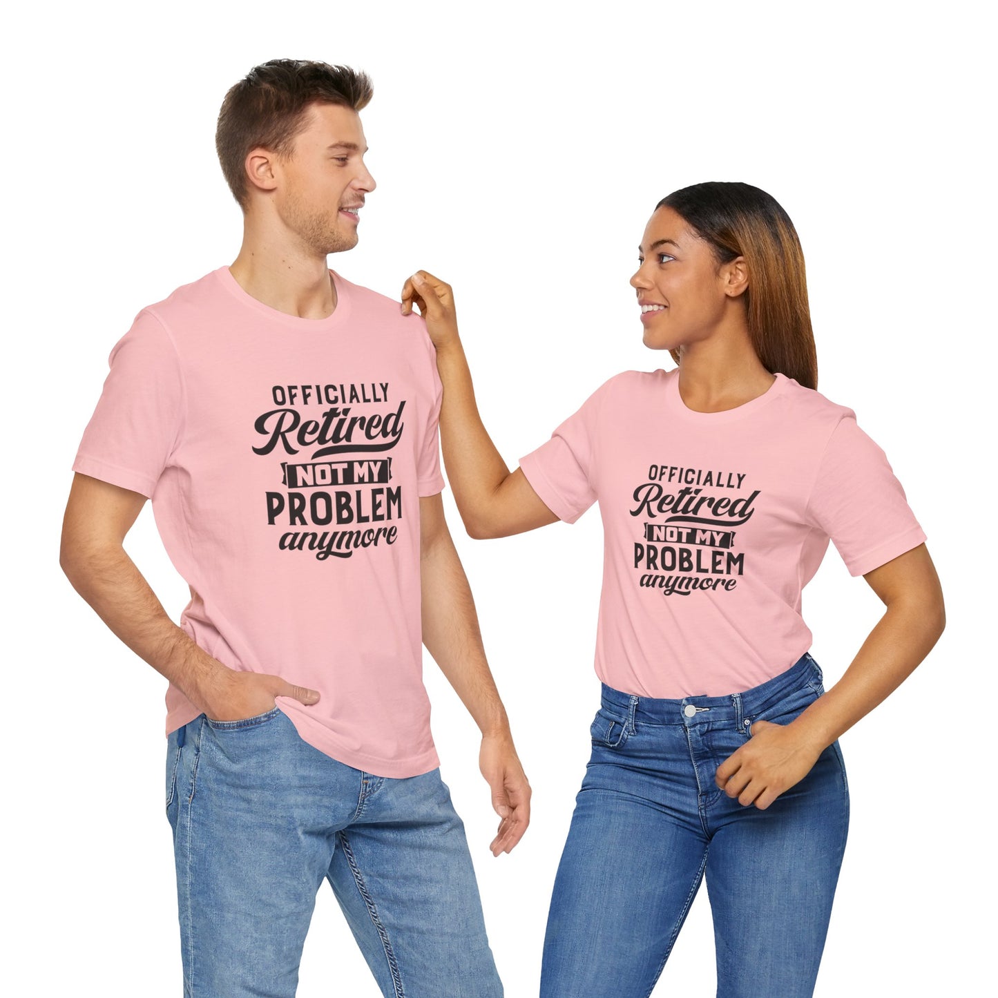 Officially Retired, Not My Problem Anymore, Jersey Short Sleeve Tee