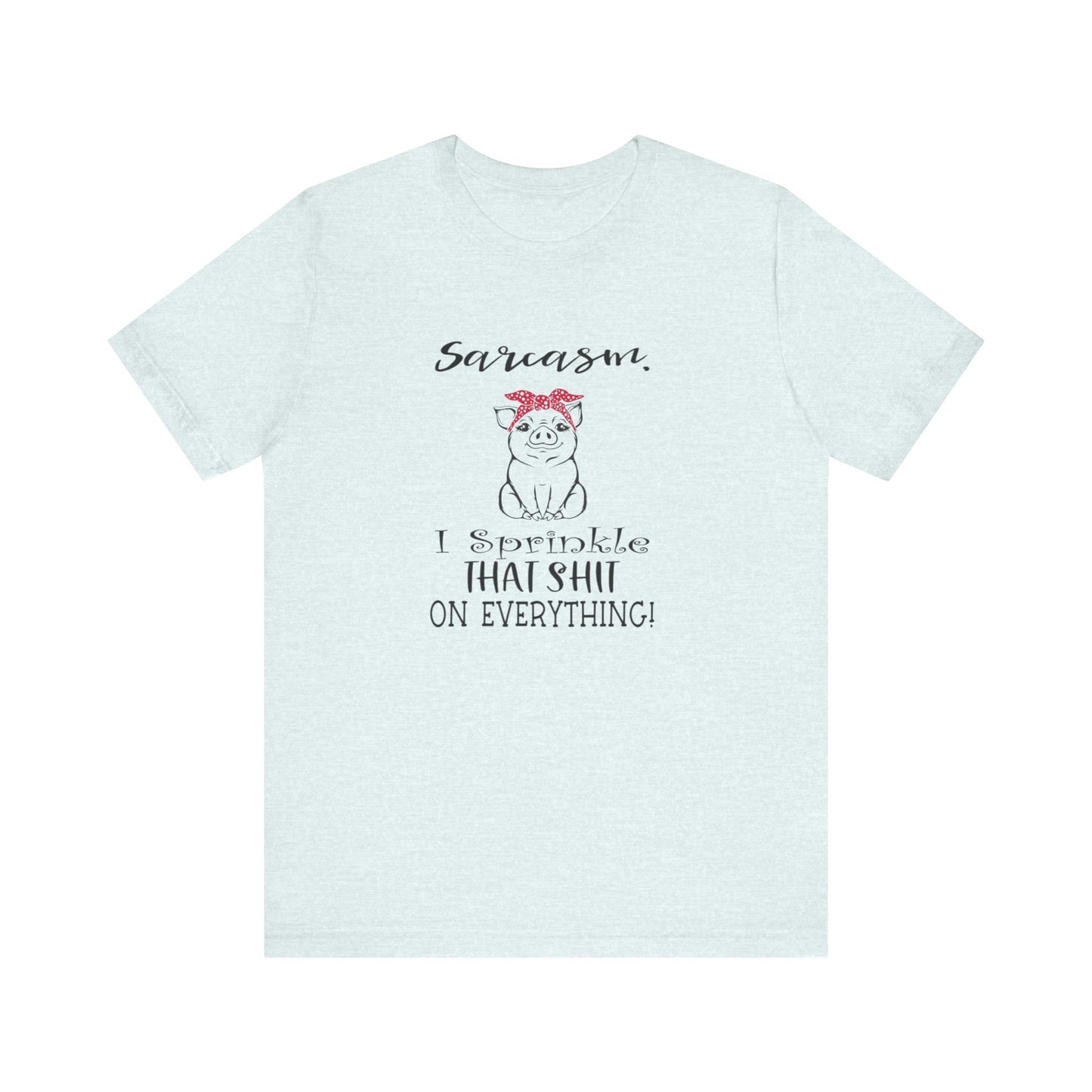 Sarcasm, I sprinkle That Shit over Everything, Unisex Jersey Short Sleeve Tee