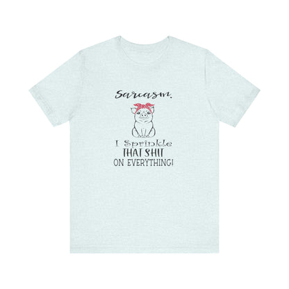 Sarcasm, I sprinkle That Shit over Everything, Unisex Jersey Short Sleeve Tee