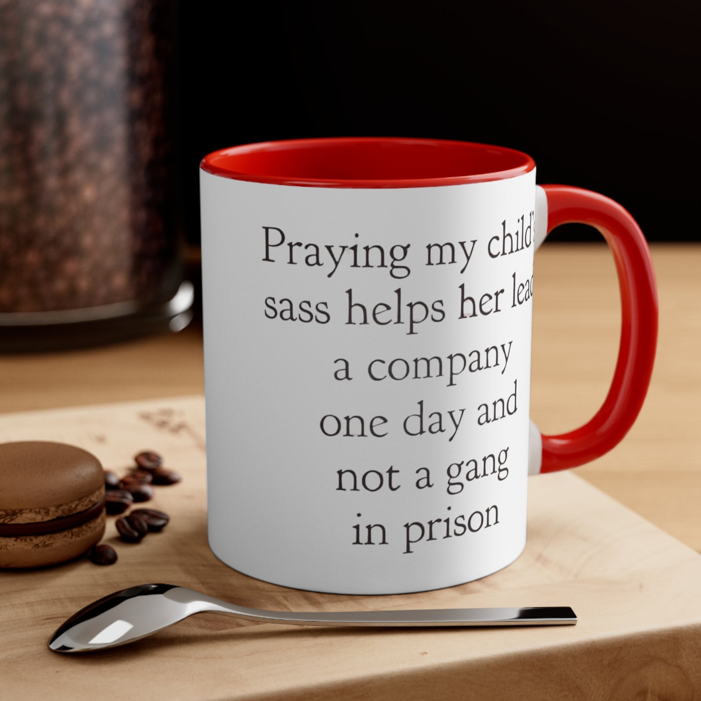 Praying My Daughter's Sass Helps Her Lead a Company and Not A Gang in Prison, Accent Coffee Mug, 11oz