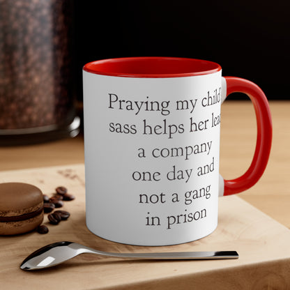 Praying My Daughter's Sass Helps Her Lead a Company and Not A Gang in Prison, Accent Coffee Mug, 11oz
