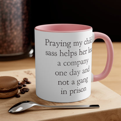 Praying My Daughter's Sass Helps Her Lead a Company and Not A Gang in Prison, Accent Coffee Mug, 11oz