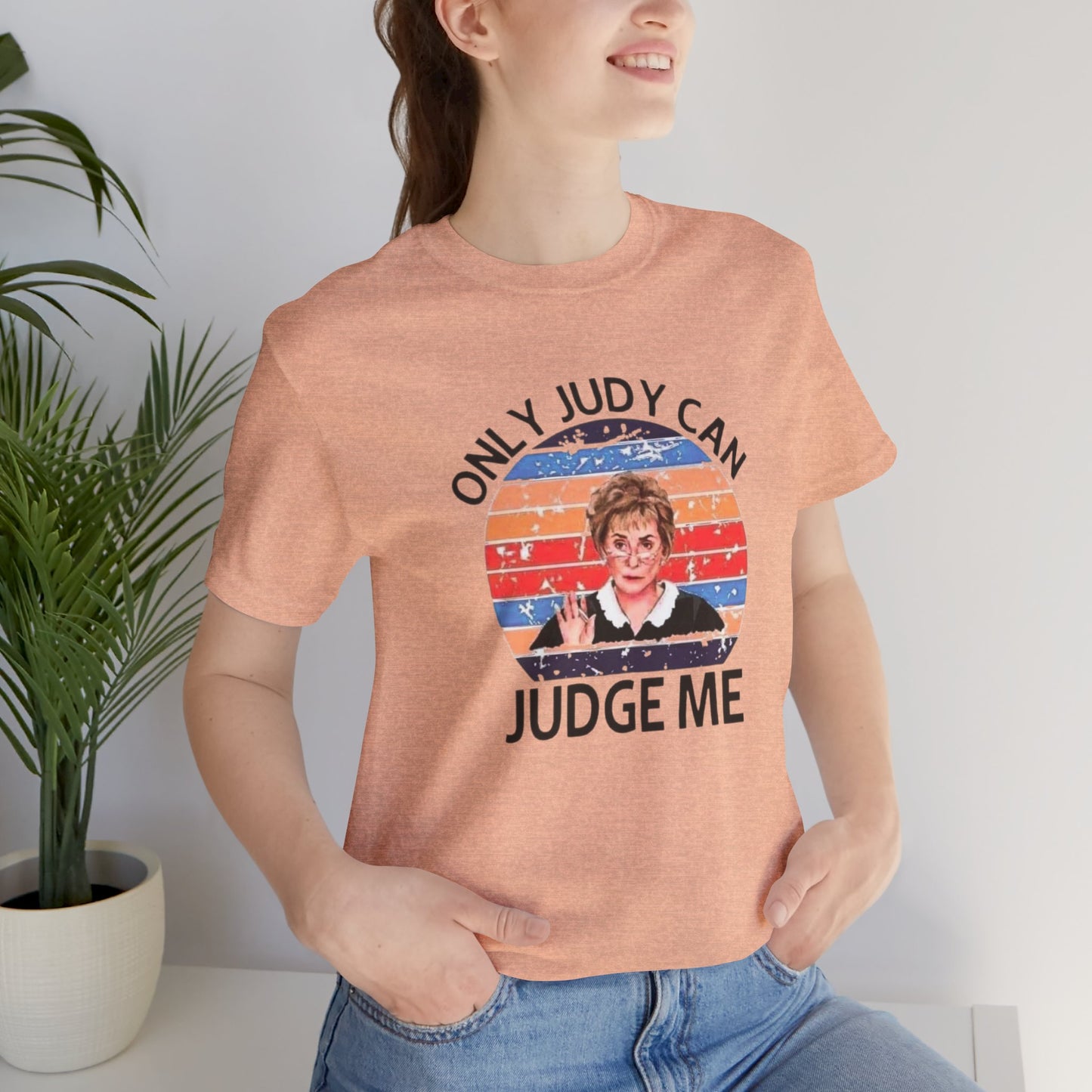 Only Judge Judy Can Judge Me, Jersey Short Sleeve Tee