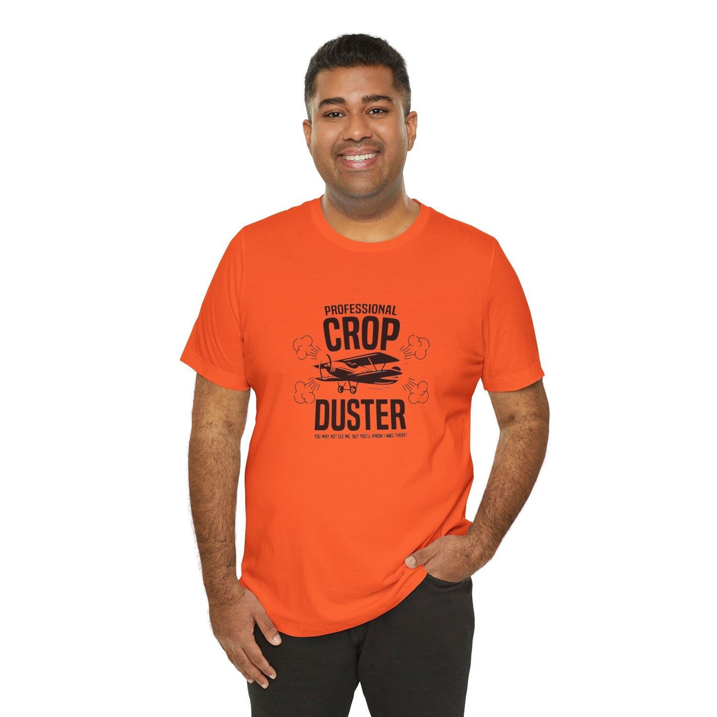 Professional Crop Duster,  You May Not See Me, But You'll Know I Was There, Jersey Short Sleeve Tee