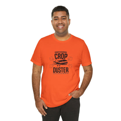Professional Crop Duster,  You May Not See Me, But You'll Know I Was There, Jersey Short Sleeve Tee