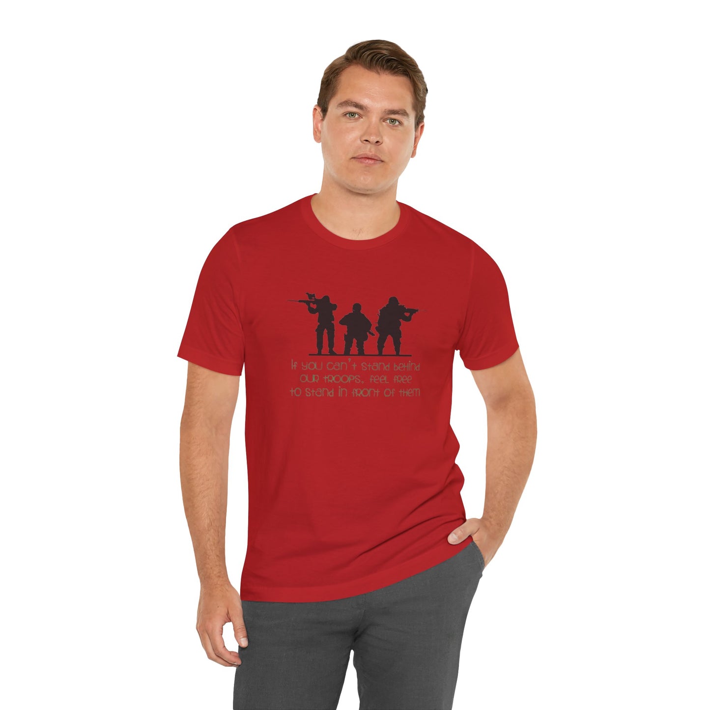 If You Can't Stand Behind Our Troops, Feel Free To Stand in Front Of Them. Jersey Short Sleeve Tee
