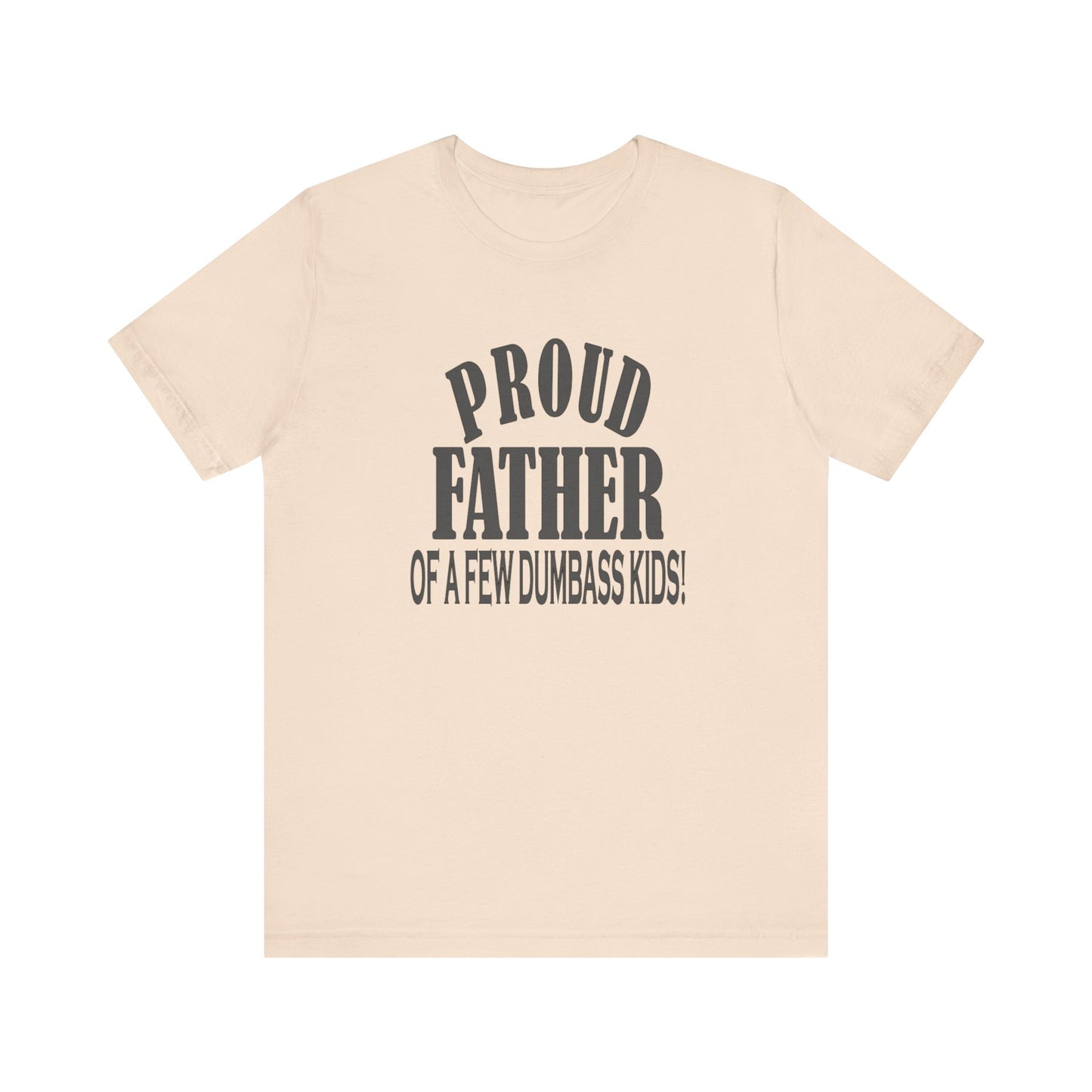Proud Father of a Few Dumbass Kids, Jersey Short Sleeve Tee