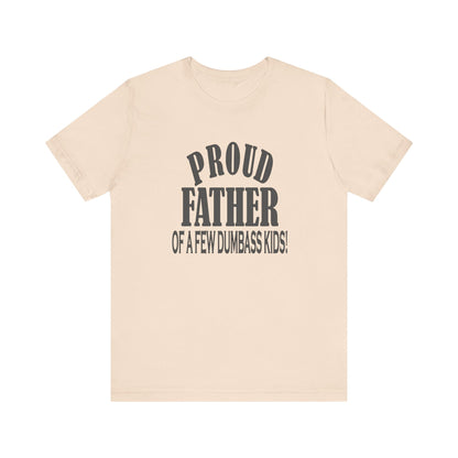 Proud Father of a Few Dumbass Kids, Jersey Short Sleeve Tee