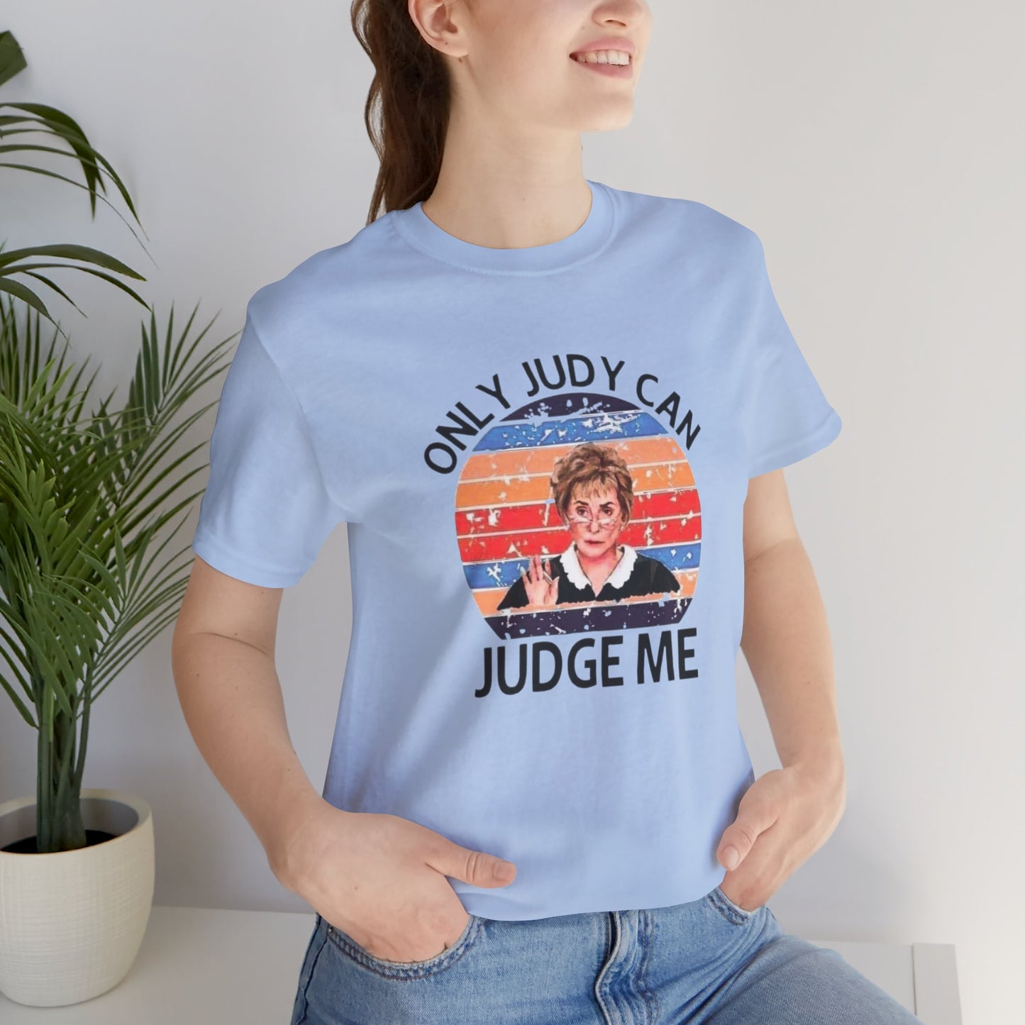 Only Judge Judy Can Judge Me, Jersey Short Sleeve Tee