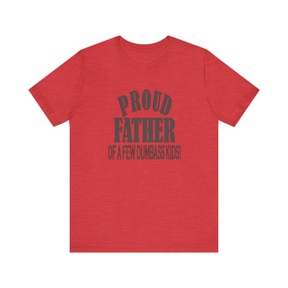 Proud Father of a Few Dumbass Kids, Jersey Short Sleeve Tee