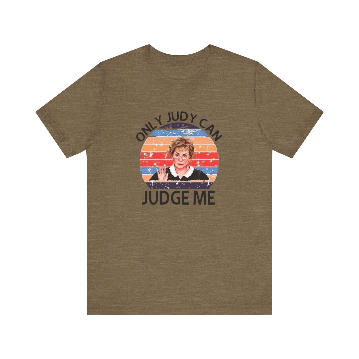 Only Judge Judy Can Judge Me, Jersey Short Sleeve Tee