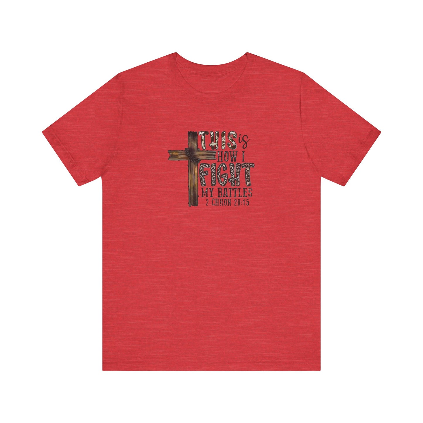 This Is How I fight My Battles 2 Chronicles 20:15 Jersey Short Sleeve Tee