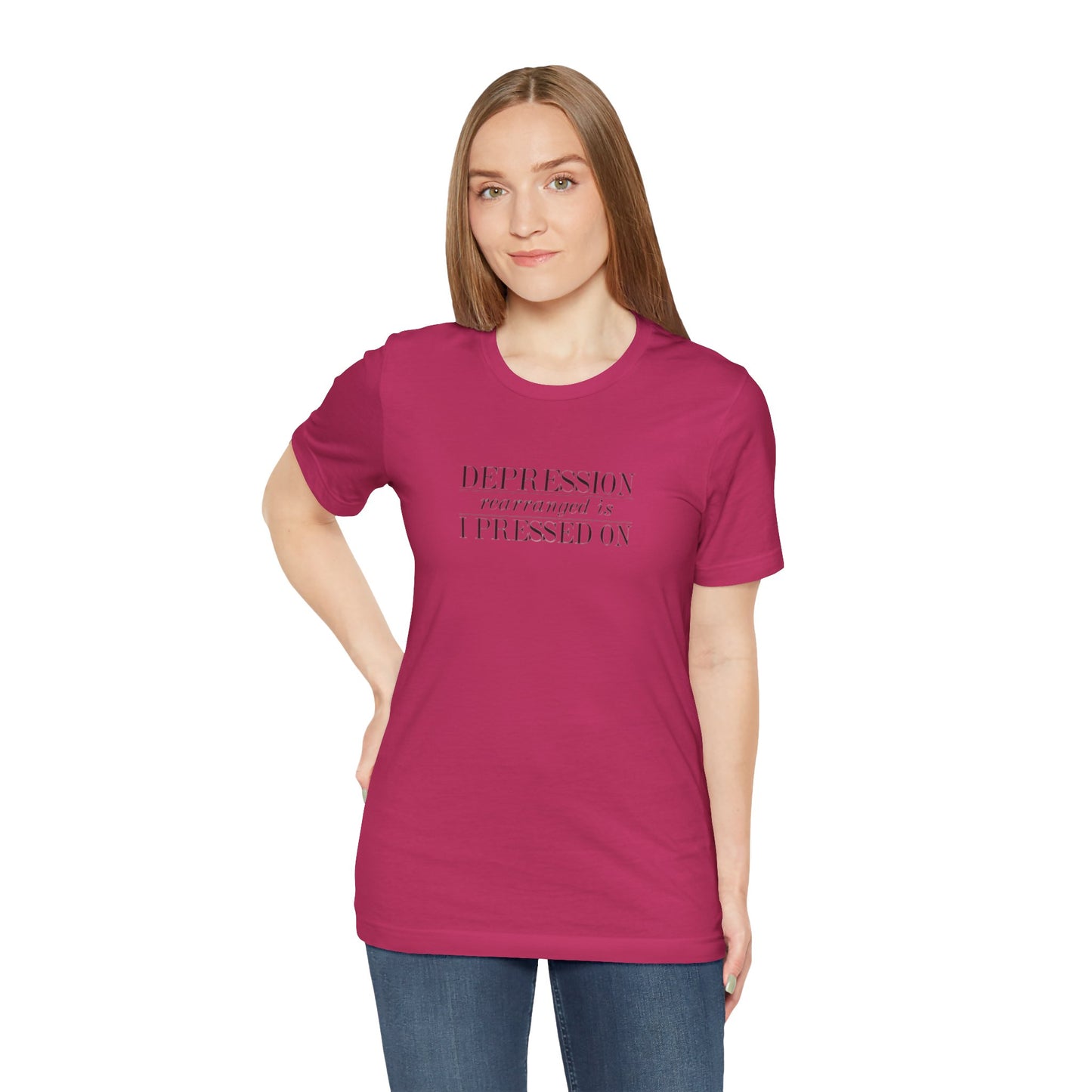 Depression Rearranged Is I Press On, Jersey Short Sleeve Tee