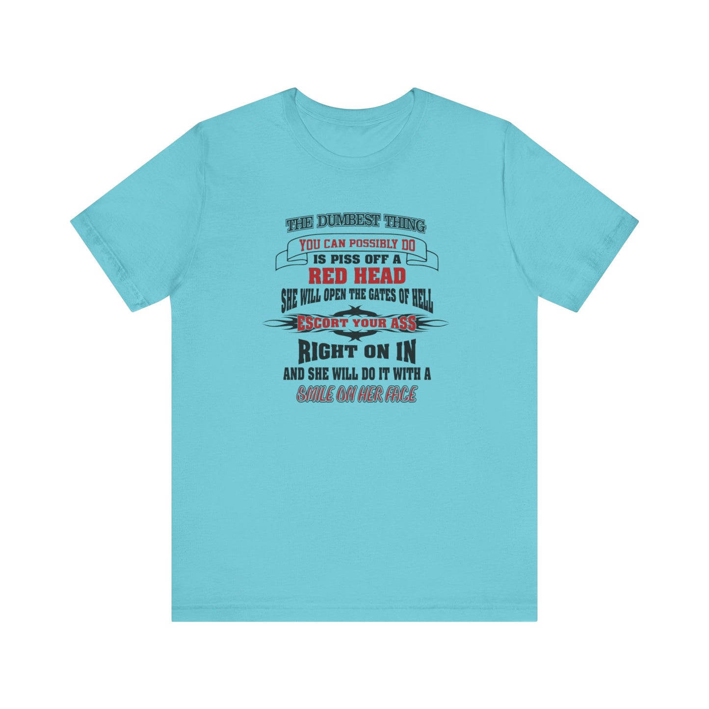 The Dumbest Thing You Can Possibly Do Piss Off A Red Head Jersey Short Sleeve Tee