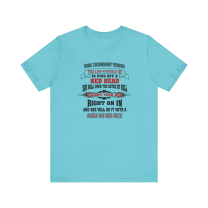 The Dumbest Thing You Can Possibly Do Piss Off A Red Head Jersey Short Sleeve Tee