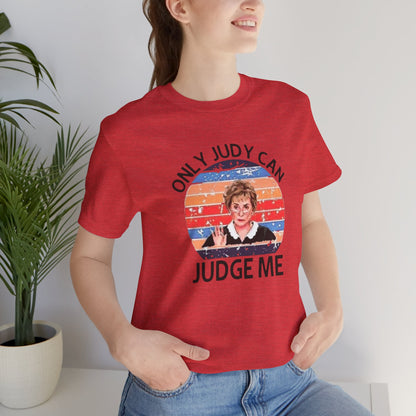 Only Judge Judy Can Judge Me, Jersey Short Sleeve Tee