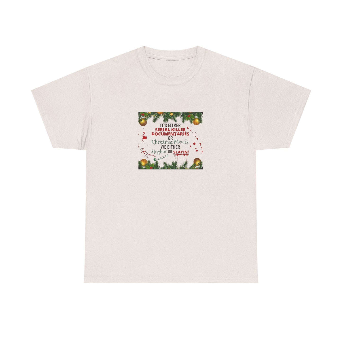 Its Either Serial Killer Documentaries or Christmas Movies Either Way We are Sleighin' or Slyin! it Heavy Cotton Tee