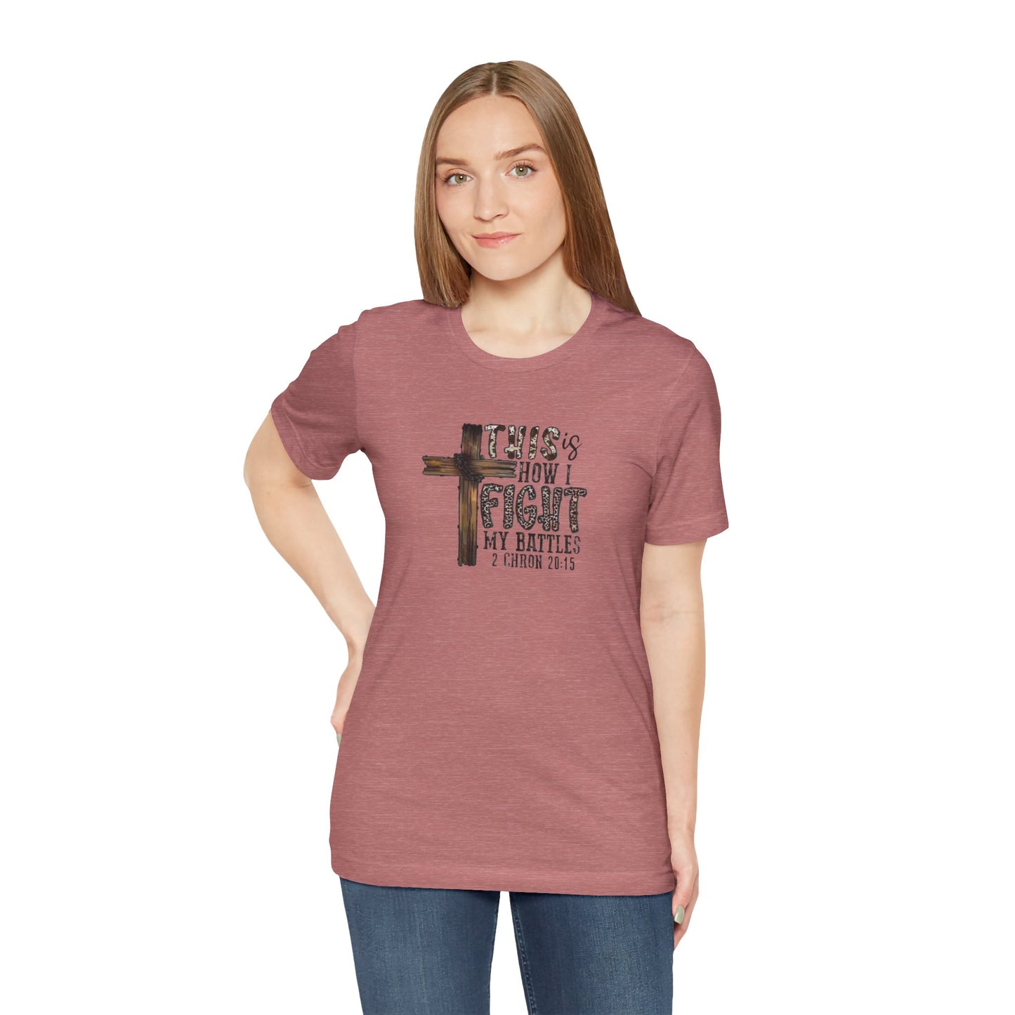 This Is How I fight My Battles 2 Chronicles 20:15 Jersey Short Sleeve Tee