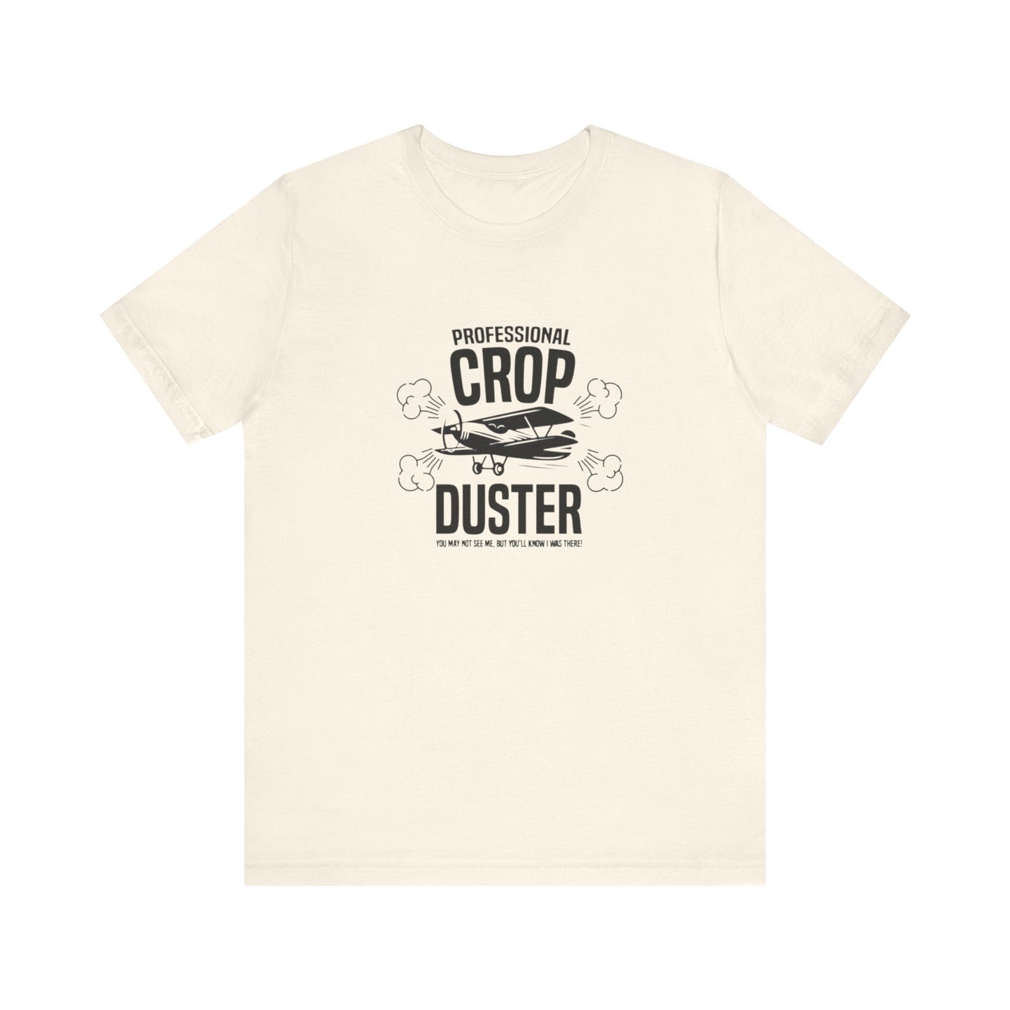 Professional Crop Duster,  You May Not See Me, But You'll Know I Was There, Jersey Short Sleeve Tee