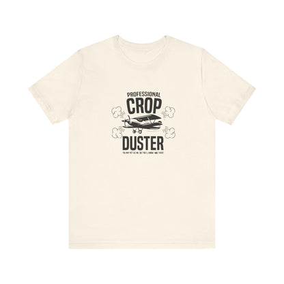 Professional Crop Duster,  You May Not See Me, But You'll Know I Was There, Jersey Short Sleeve Tee