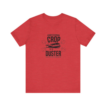 Professional Crop Duster,  You May Not See Me, But You'll Know I Was There, Jersey Short Sleeve Tee