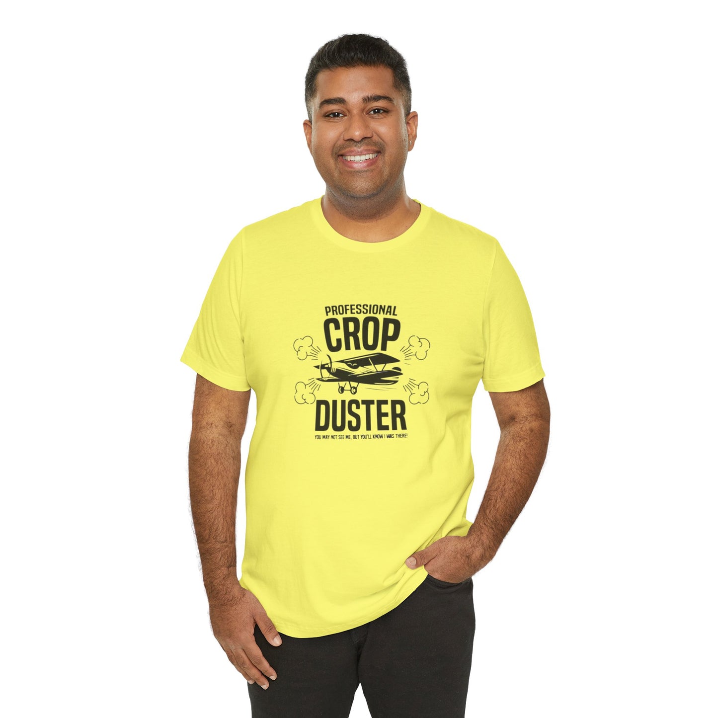 Professional Crop Duster,  You May Not See Me, But You'll Know I Was There, Jersey Short Sleeve Tee