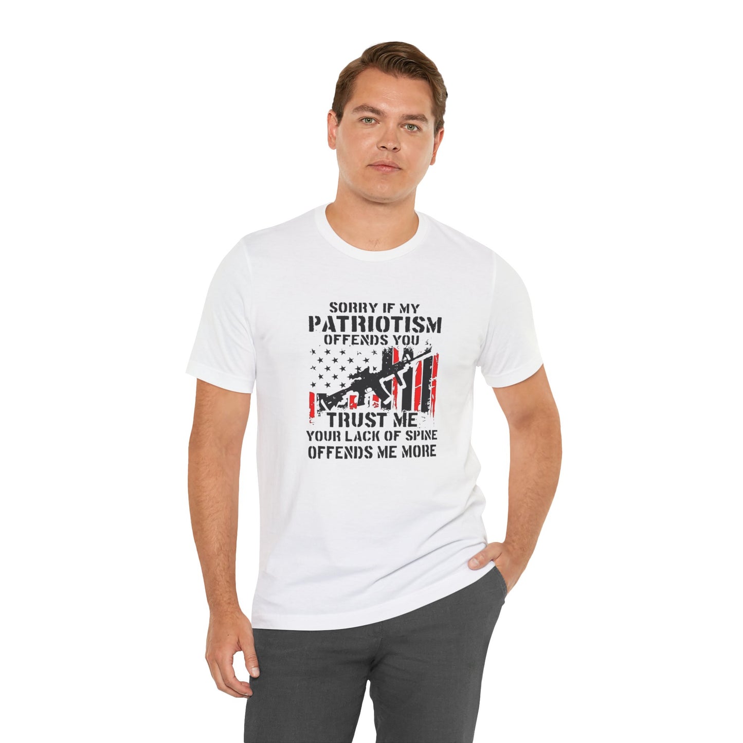 I'm Sorry If My Patriotism Offends You, Trust Me Your Lack Of A Spin Offends Me More, Jersey Short Sleeve Tee